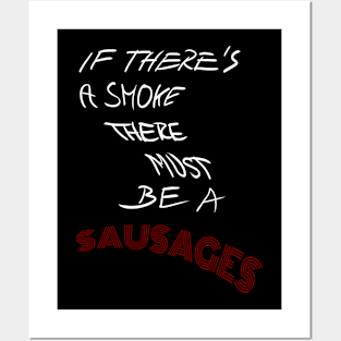 If there's a smoke there must be a sausages Posters and Art